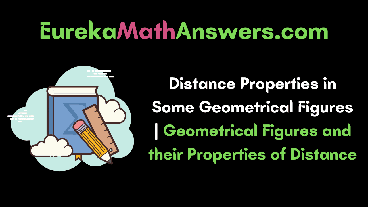 Distance Properties in Some Geometrical Figures