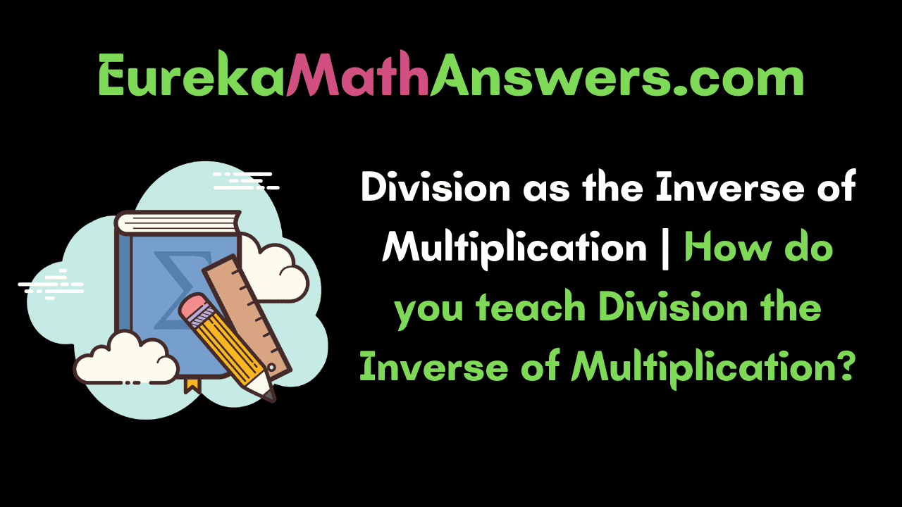 division-as-the-inverse-of-multiplication-how-do-you-teach-division