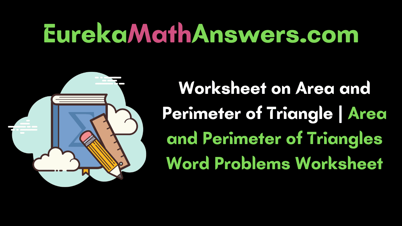 Worksheet on Area and Perimeter of Triangle