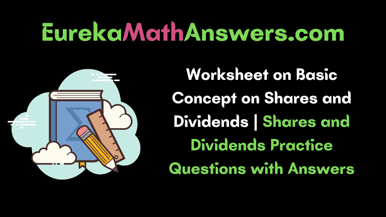 Worksheet on Basic Concept on Shares and Dividends