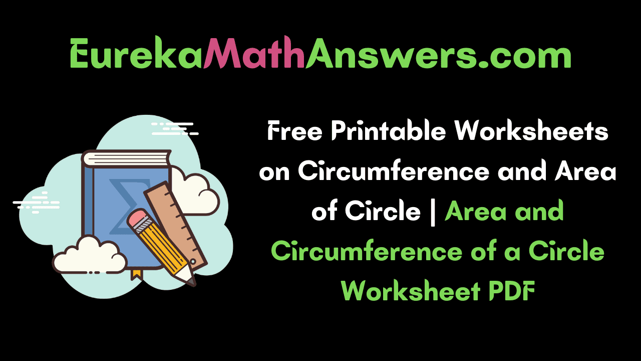 Worksheet on Circumference and Area of Circle