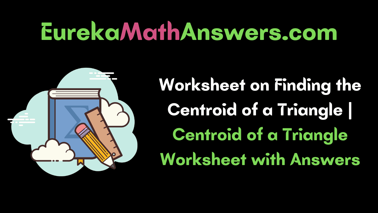 Worksheet on Finding the Centroid of a Triangle
