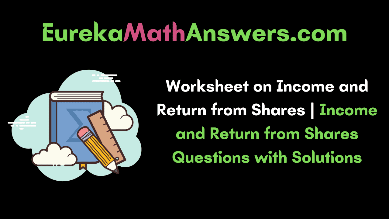 Worksheet on Income and Return from Shares