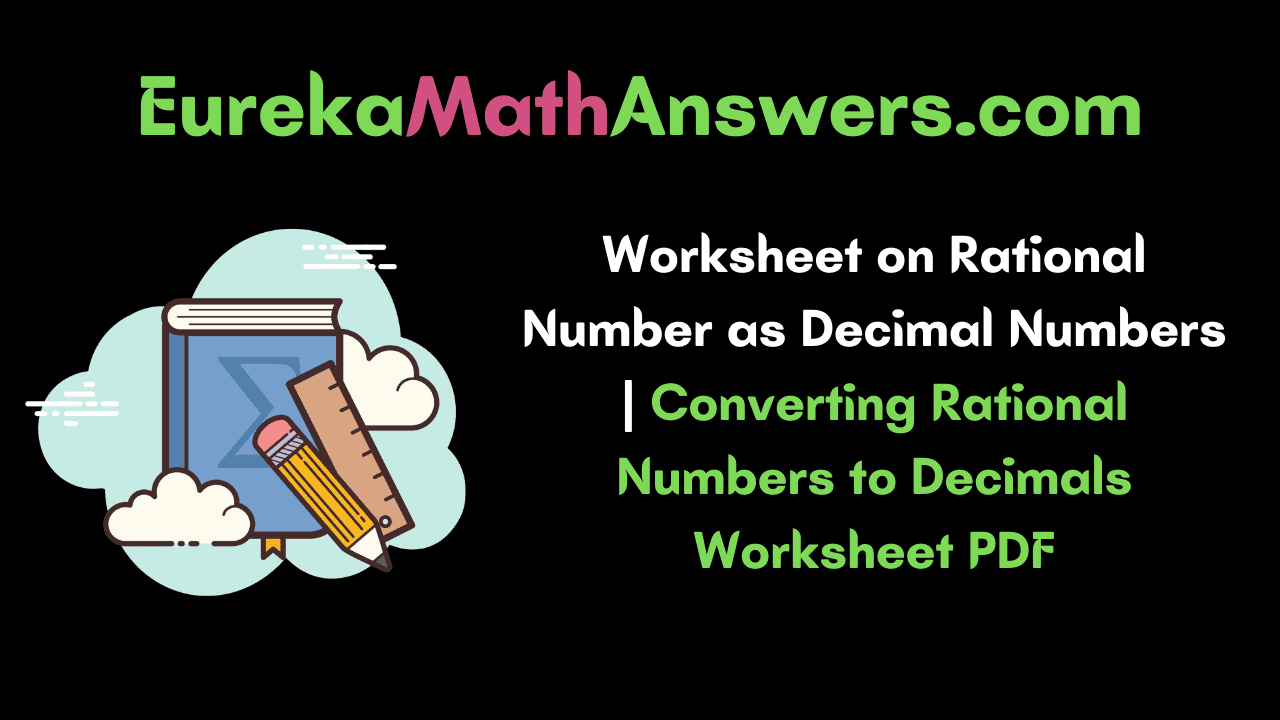 Worksheet on Rational Number as Decimal Numbers