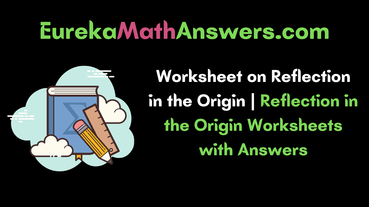Worksheet on Reflection in the Origin