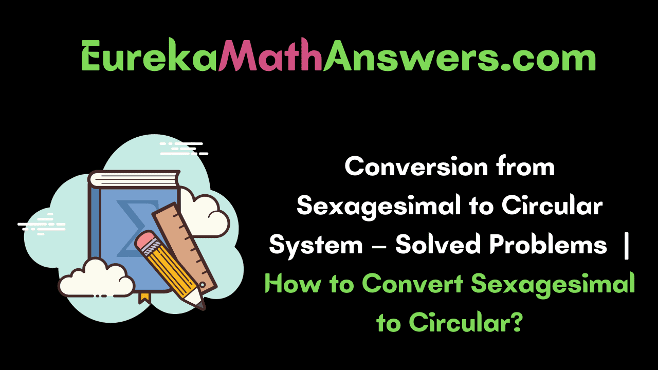 Conversion from Sexagesimal to Circular System