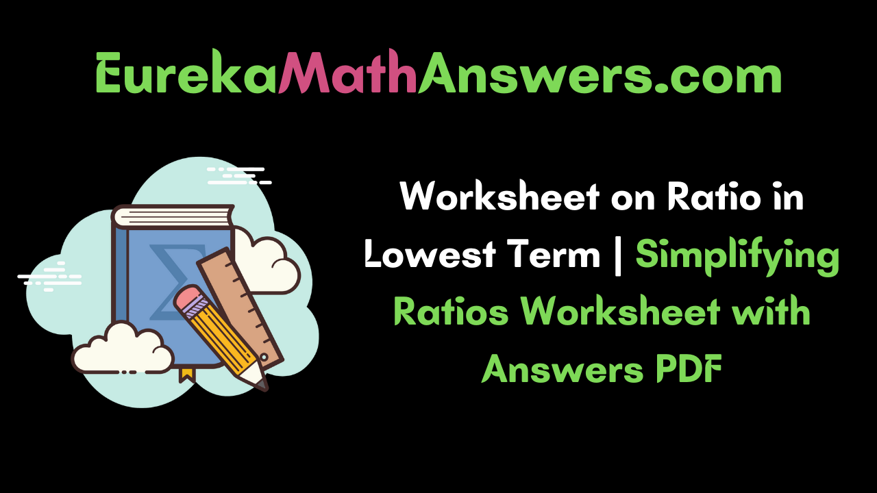Worksheet on Ratios in Lowest Term